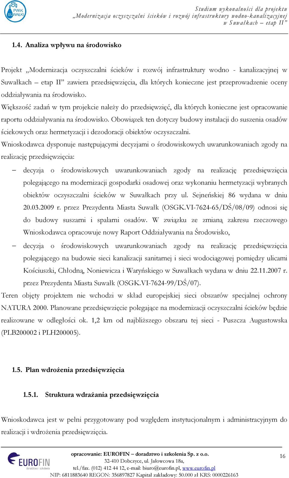 Obowiązek ten dotyczy budowy instalacji do suszenia osadów ściekowych oraz hermetyzacji i dezodoracji obiektów oczyszczalni.