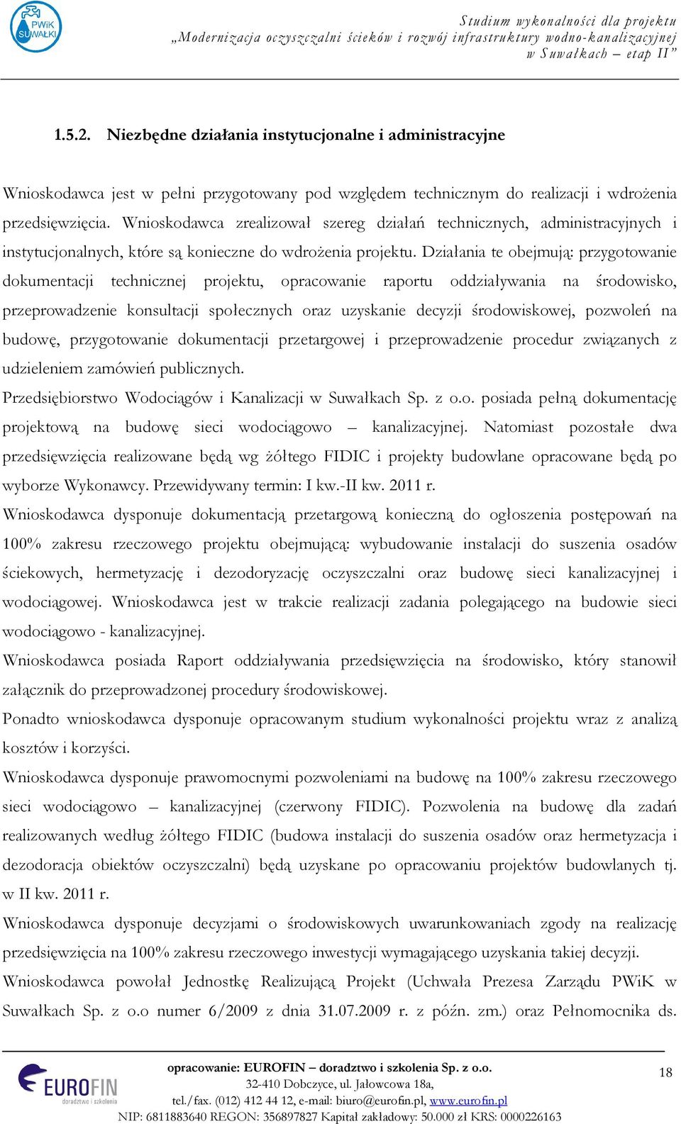 Działania te obejmują: przygotowanie dokumentacji technicznej projektu, opracowanie raportu oddziaływania na środowisko, przeprowadzenie konsultacji społecznych oraz uzyskanie decyzji środowiskowej,