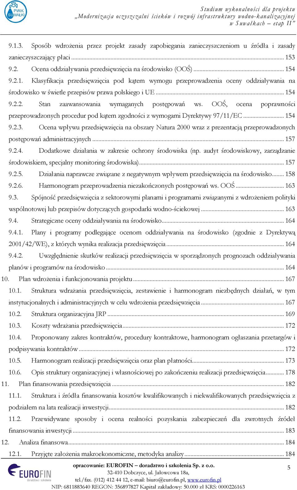 Ocena wpływu przedsięwzięcia na obszary Natura 2000 wraz z prezentacją przeprowadzonych postępowań administracyjnych... 157 9.2.4. Dodatkowe działania w zakresie ochrony środowiska (np.