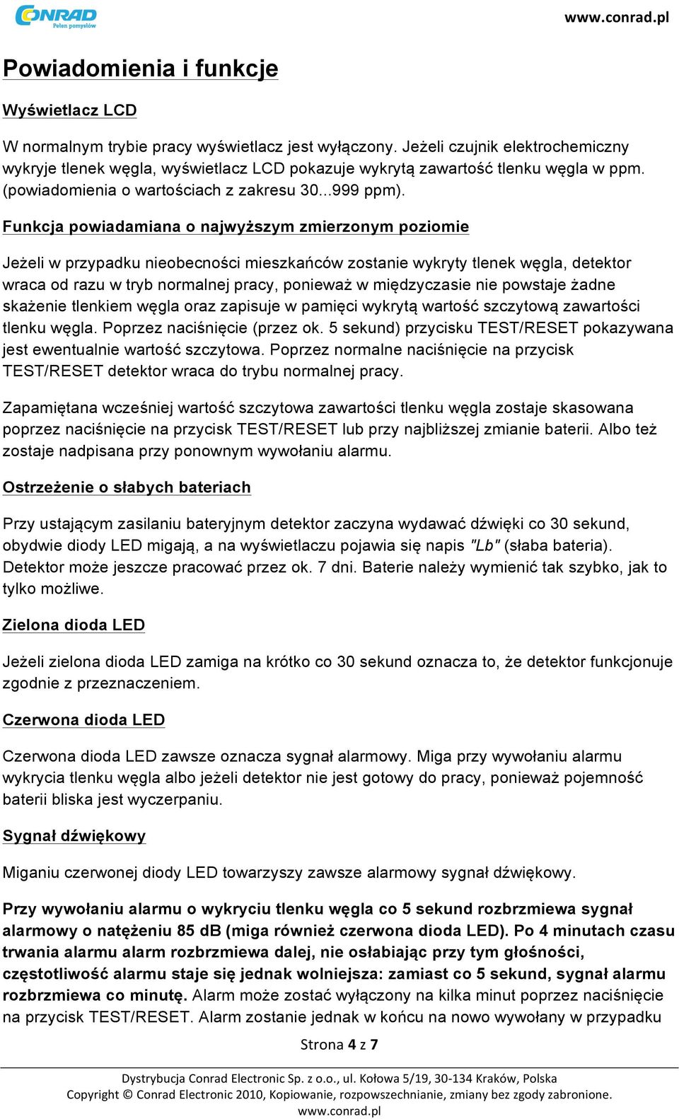 Funkcja powiadamiana o najwyższym zmierzonym poziomie Jeżeli w przypadku nieobecności mieszkańców zostanie wykryty tlenek węgla, detektor wraca od razu w tryb normalnej pracy, ponieważ w międzyczasie