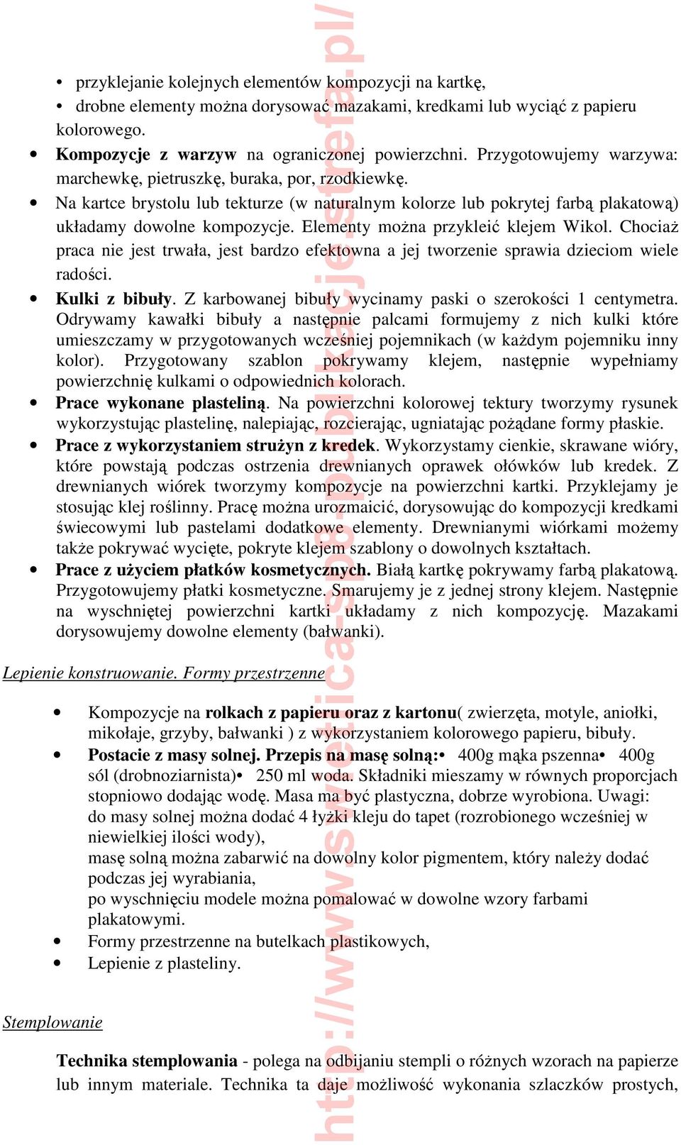 Elementy moŝna przykleić klejem Wikol. ChociaŜ praca nie jest trwała, jest bardzo efektowna a jej tworzenie sprawia dzieciom wiele radości. Kulki z bibuły.