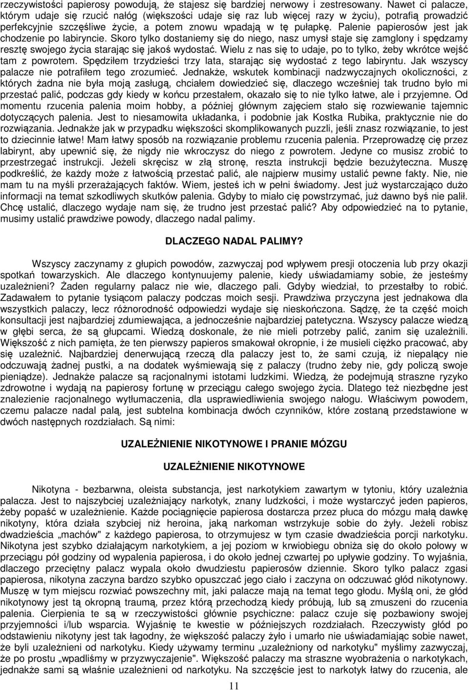 Palenie papierosów jest jak chodzenie po labiryncie. Skoro tylko dostaniemy się do niego, nasz umysł staje się zamglony i spędzamy resztę swojego życia starając się jakoś wydostać.