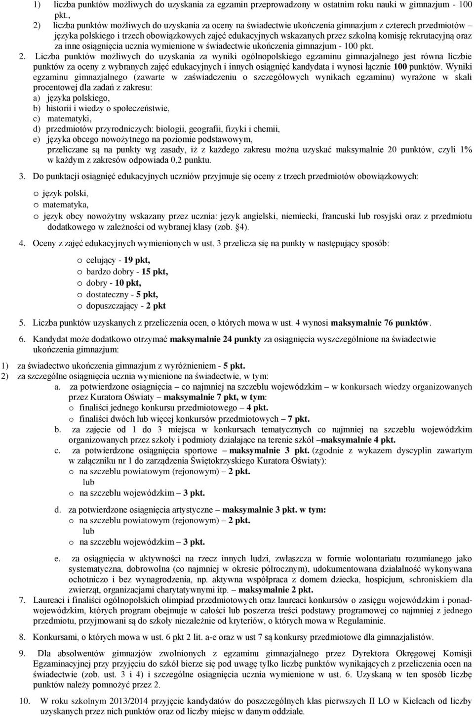 komisję rekrutacyjną oraz za inne osiągnięcia ucznia wymienione w świadectwie ukończenia gimnazjum - 100 pkt. 2.