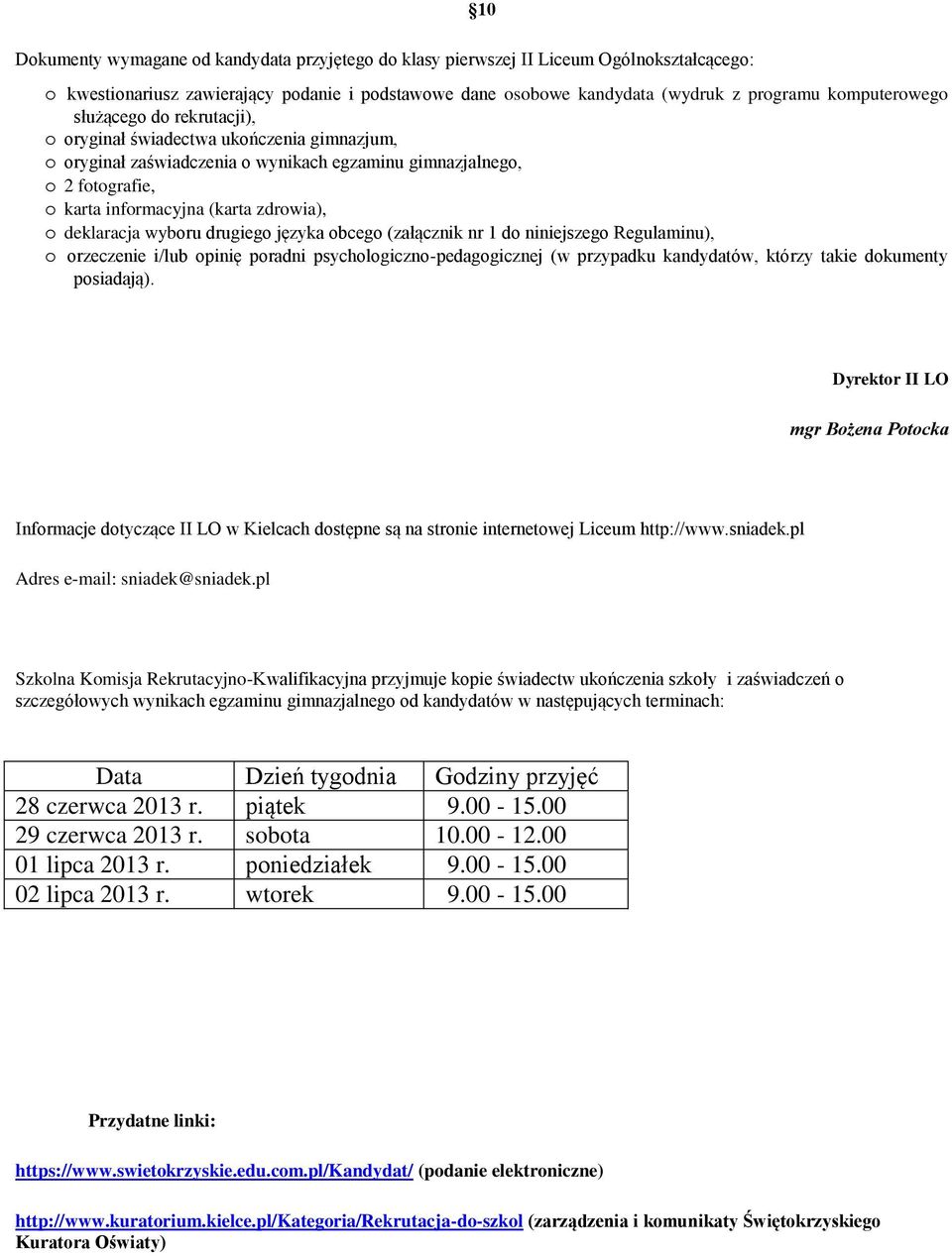 deklaracja wyboru drugiego języka obcego (załącznik nr 1 do niniejszego Regulaminu), o orzeczenie i/ opinię poradni psychologiczno-pedagogicznej (w przypadku kandydatów, którzy takie dokumenty