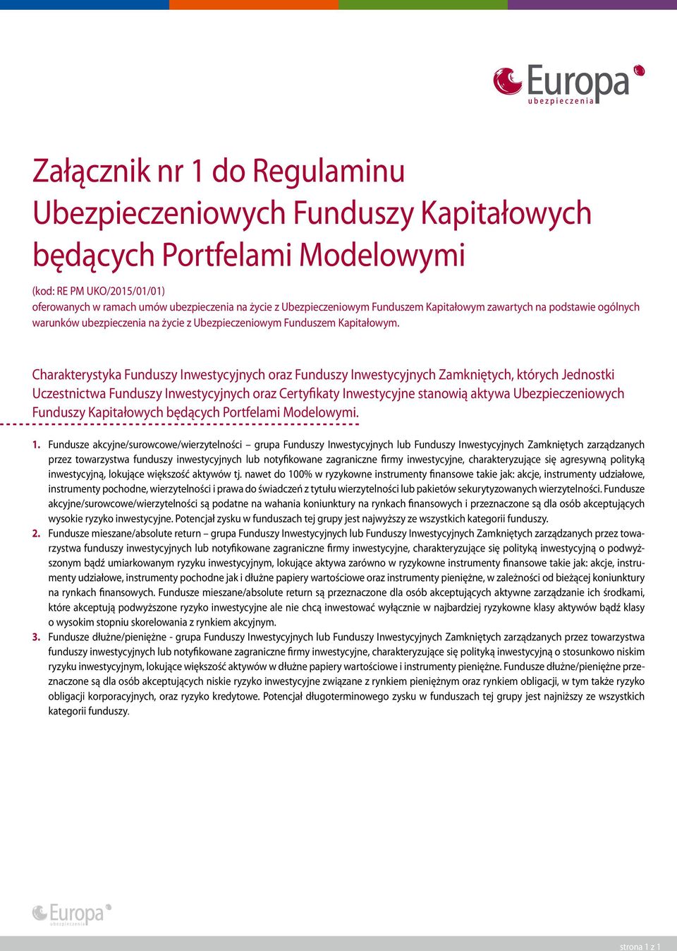 Charakterystyka Funduszy Inwestycyjnych oraz Funduszy Inwestycyjnych Zamkniętych, których Jednostki Uczestnictwa Funduszy Inwestycyjnych oraz Certyfikaty Inwestycyjne stanowią aktywa