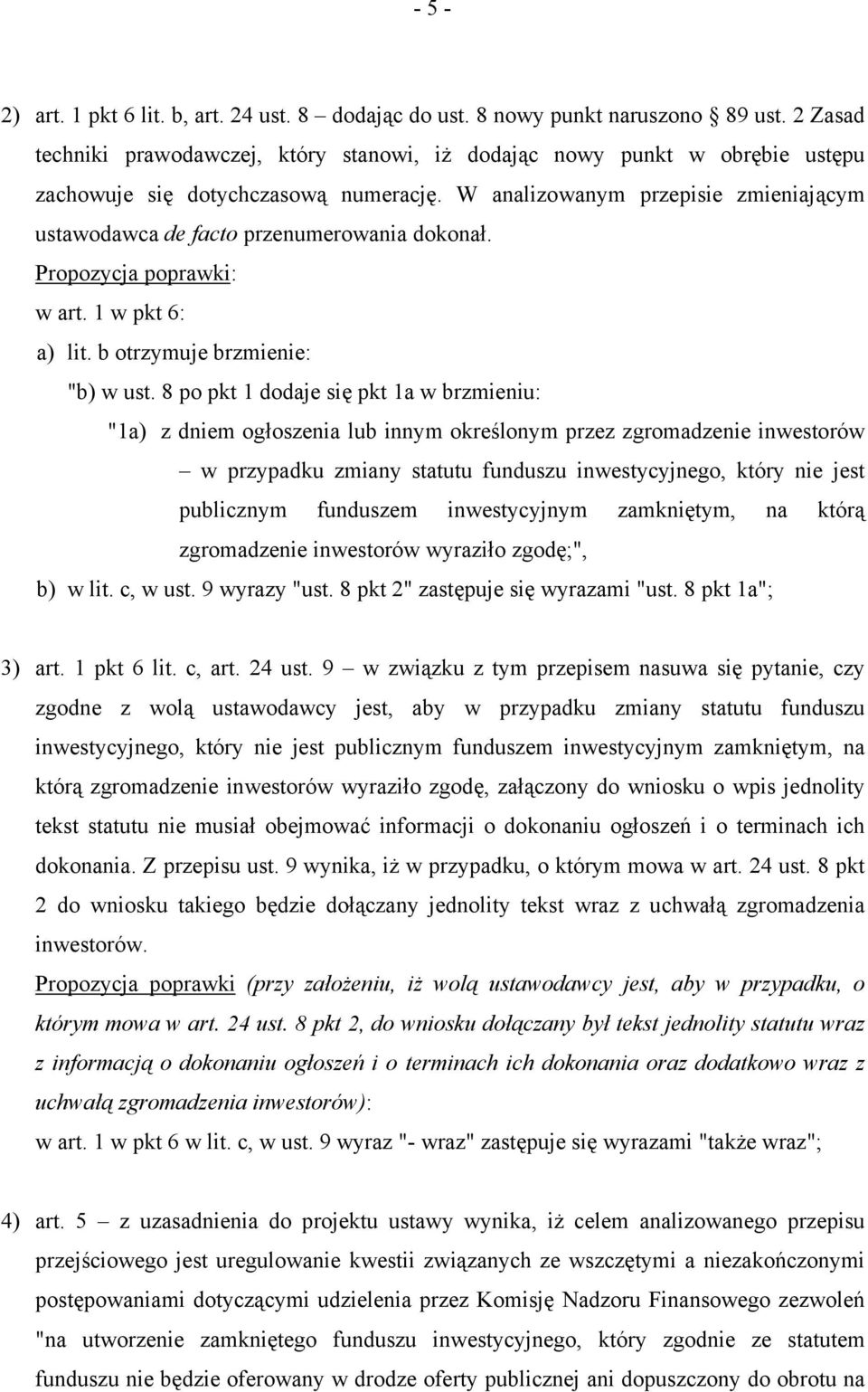 W analizowanym przepisie zmieniającym ustawodawca de facto przenumerowania dokonał. w art. 1 w pkt 6: a) lit. b otrzymuje brzmienie: "b) w ust.