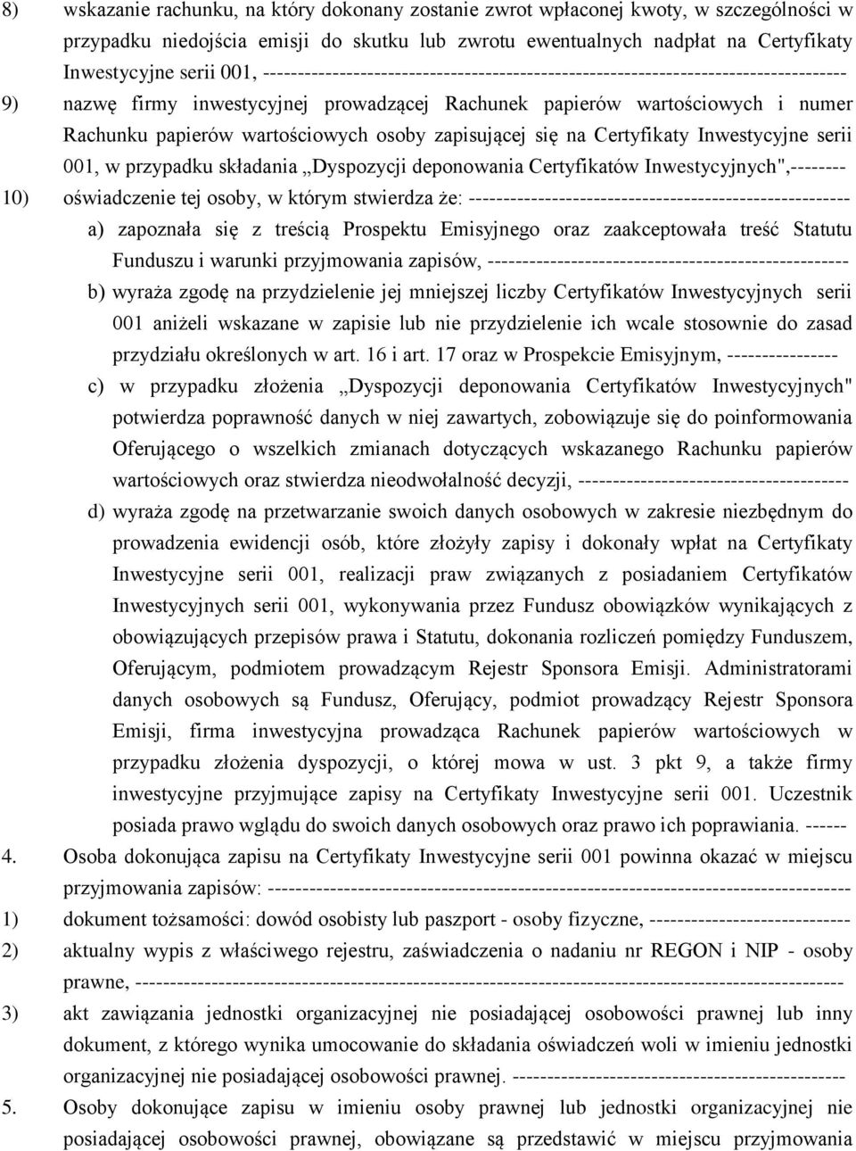 osoby zapisującej się na Certyfikaty Inwestycyjne serii 001, w przypadku składania Dyspozycji deponowania Certyfikatów Inwestycyjnych",-------- 10) oświadczenie tej osoby, w którym stwierdza że: