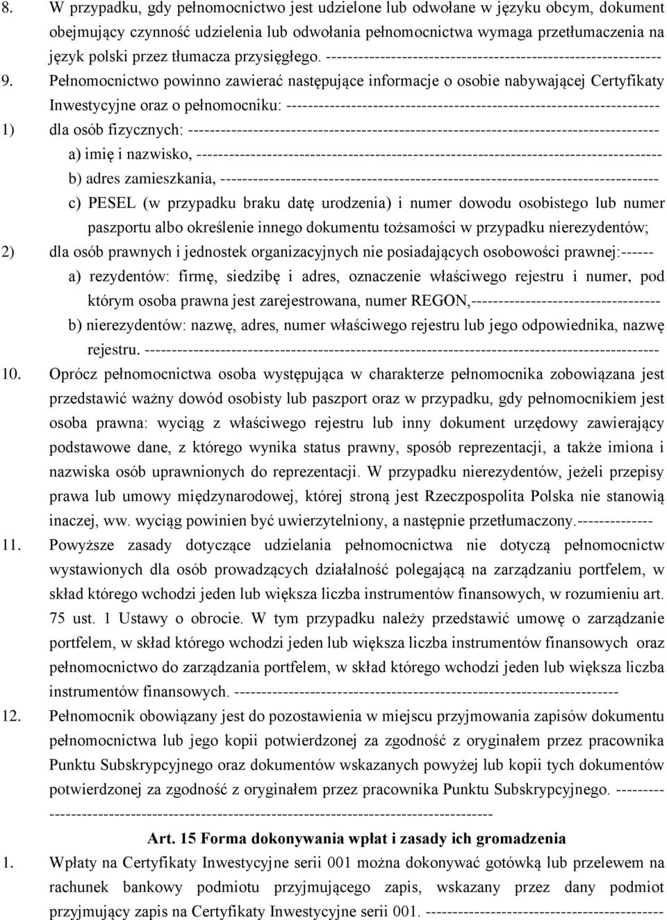 Pełnomocnictwo powinno zawierać następujące informacje o osobie nabywającej Certyfikaty Inwestycyjne oraz o pełnomocniku: --------------------------------------------------------------------- 1) dla