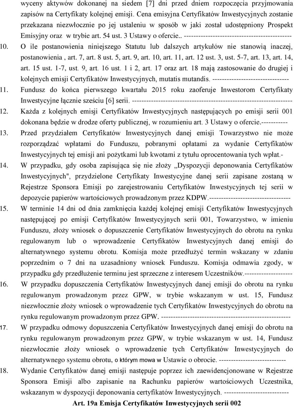 . --------------------------------------------- 10. O ile postanowienia niniejszego Statutu lub dalszych artykułów nie stanowią inaczej, postanowienia, art. 7, art. 8 ust. 5, art. 9, art. 10, art.