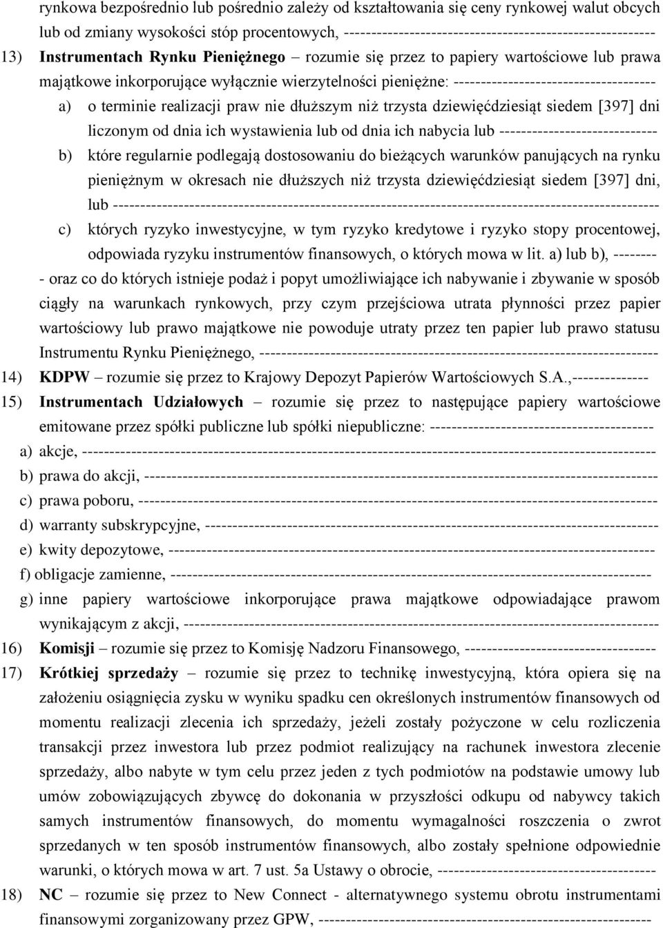 realizacji praw nie dłuższym niż trzysta dziewięćdziesiąt siedem [397] dni liczonym od dnia ich wystawienia lub od dnia ich nabycia lub ----------------------------- b) które regularnie podlegają