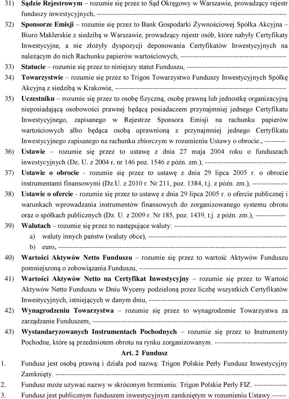 złożyły dyspozycji deponowania Certyfikatów Inwestycyjnych na należącym do nich Rachunku papierów wartościowych, --------------------------------------------- 33) Statucie rozumie się przez to