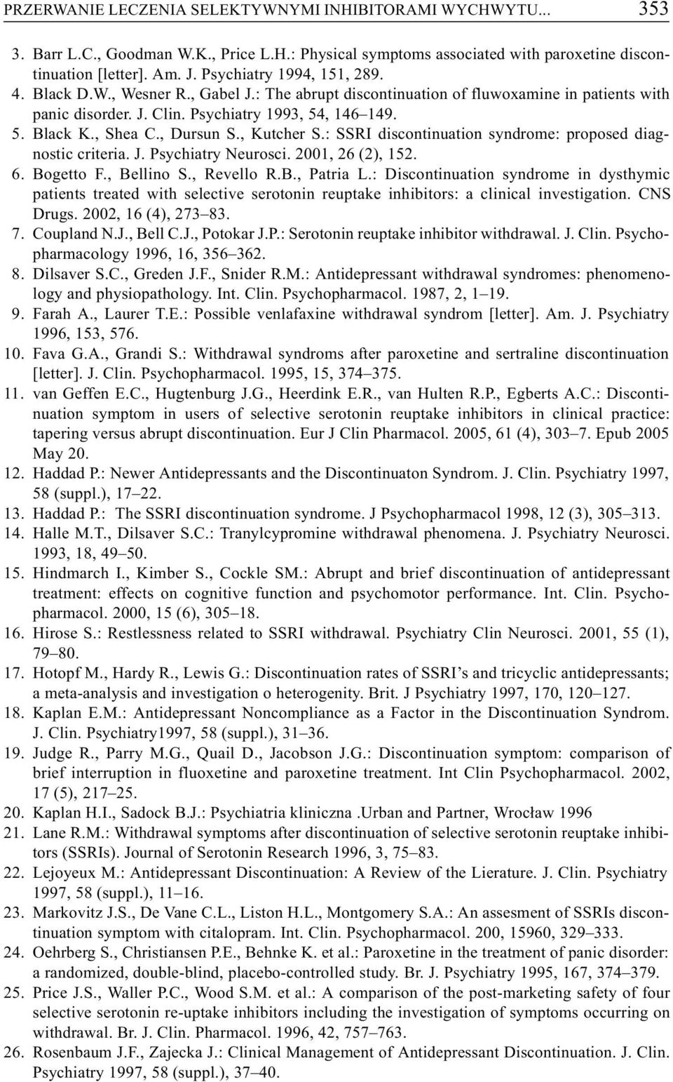, Dursun S., Kutcher S.: SSRI discontinuation syndrome: proposed diagnostic criteria. J. Psychiatry Neurosci. 2001, 26 (2), 152. 6. Bogetto F., Bellino S., Revello R.B., Patria L.