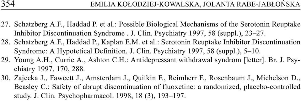 Psychiatry 1997, 58 (suppl.), 5 10. 29. Young A.H., Currie A., Ashton C.H.: Antidepressant withdrawal syndrom [letter]. Br. J. Psychiatry 1997, 170, 288. 30. Zajecka J., Fawcett J.