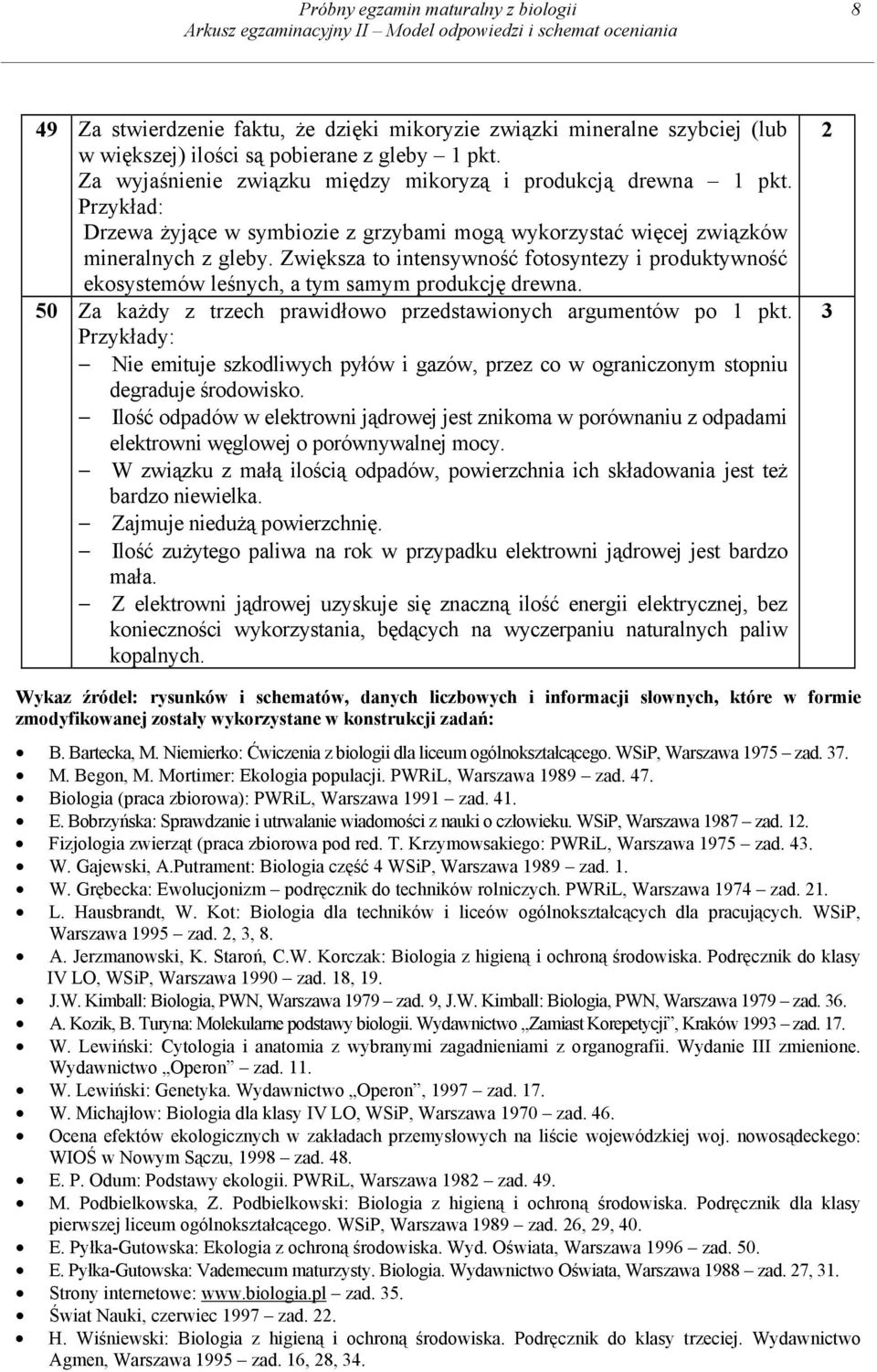 Zwiększa to intensywność fotosyntezy i produktywność ekosystemów leśnych, a tym samym produkcję drewna. 50 Za każdy z trzech prawidłowo przedstawionych argumentów po 1 pkt.