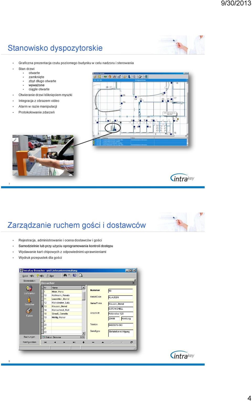 manipulacji Protokołowanie zdarzeń 7 Zarządzanie ruchem gości i dostawców Rejestracja, administrowanie i ocena dostawców i gości