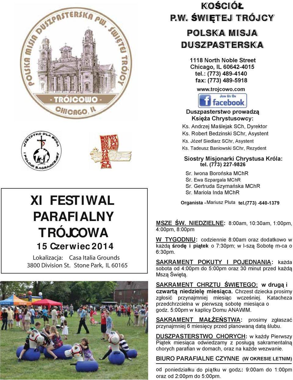 Tadeusz Baniowski SChr, Rezydent XI FESTIWAL PARAFIALNY TRÓJCOWA 15 Czerwiec 2014 Lokalizacja: Casa Italia Grounds 3800 Division St. Stone Park, IL 60165 Siostry Misjonarki Chrystusa Króla: tel.