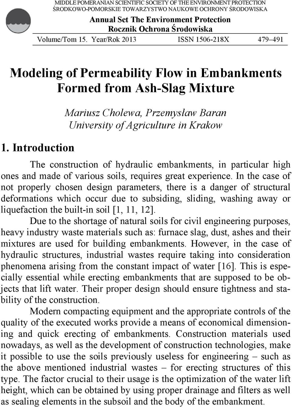 Introduction Mariusz Cholewa, Przemysław Baran University of Agriculture in Krakow The construction of hydraulic embankments, in particular high ones and made of various soils, requires great