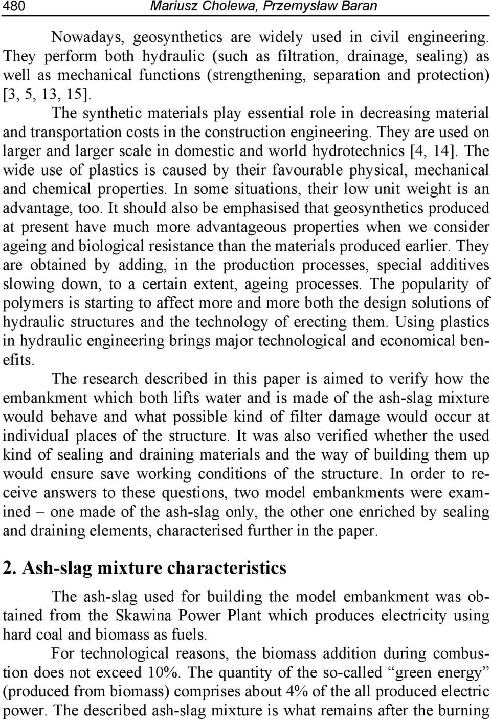 The synthetic materials play essential role in decreasing material and transportation costs in the construction engineering.