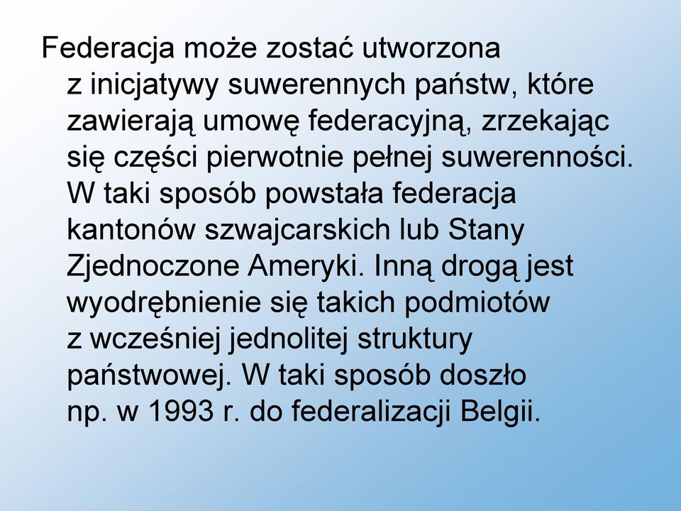 W taki sposób powstała federacja kantonów szwajcarskich lub Stany Zjednoczone Ameryki.