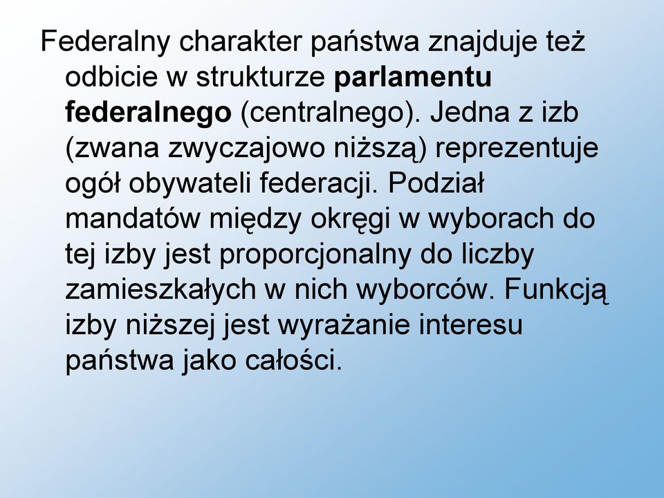 Jedna z izb (zwana zwyczajowo niższą) reprezentuje ogół obywateli federacji.