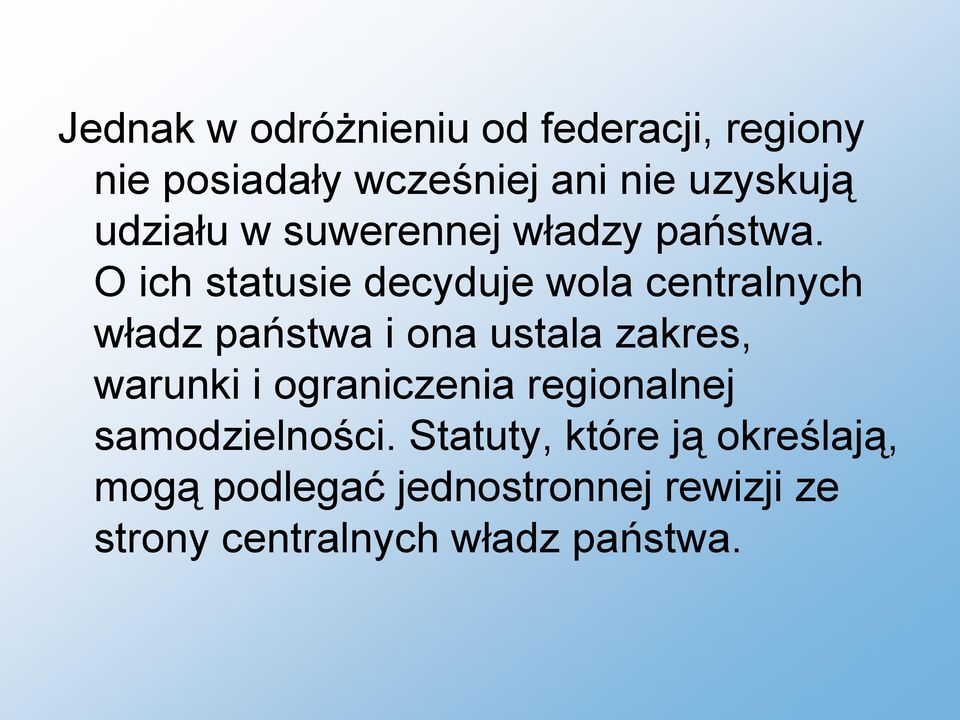 O ich statusie decyduje wola centralnych władz państwa i ona ustala zakres, warunki i