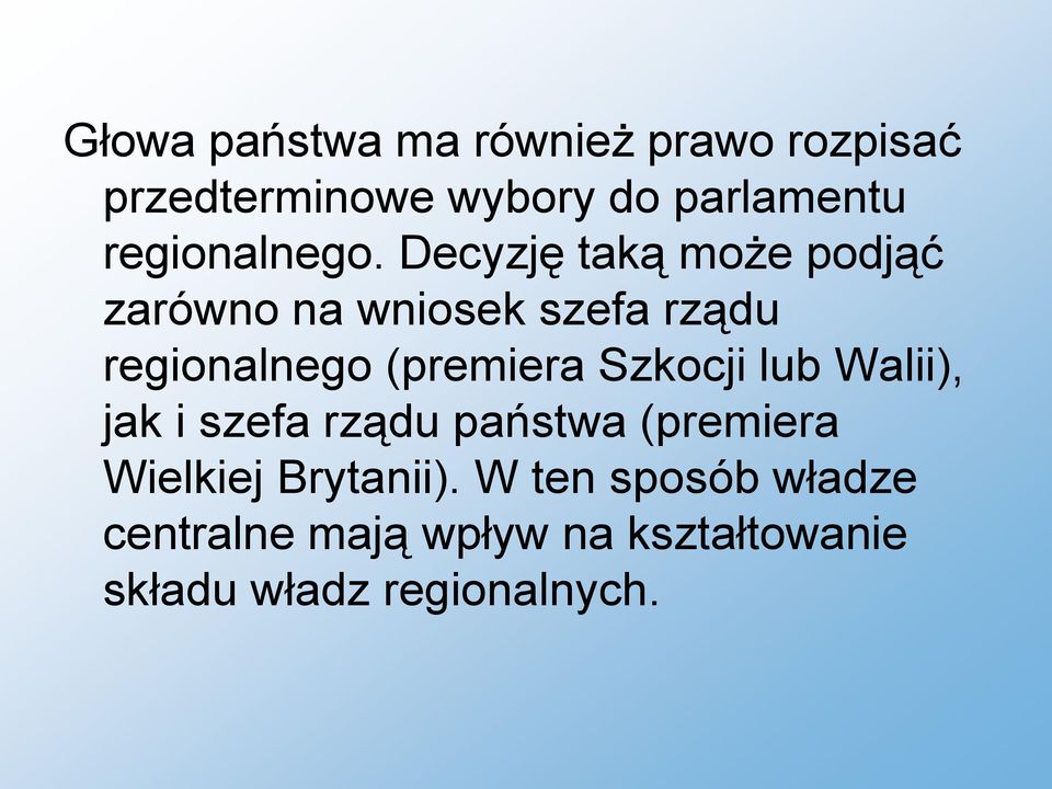 Decyzję taką może podjąć zarówno na wniosek szefa rządu regionalnego (premiera