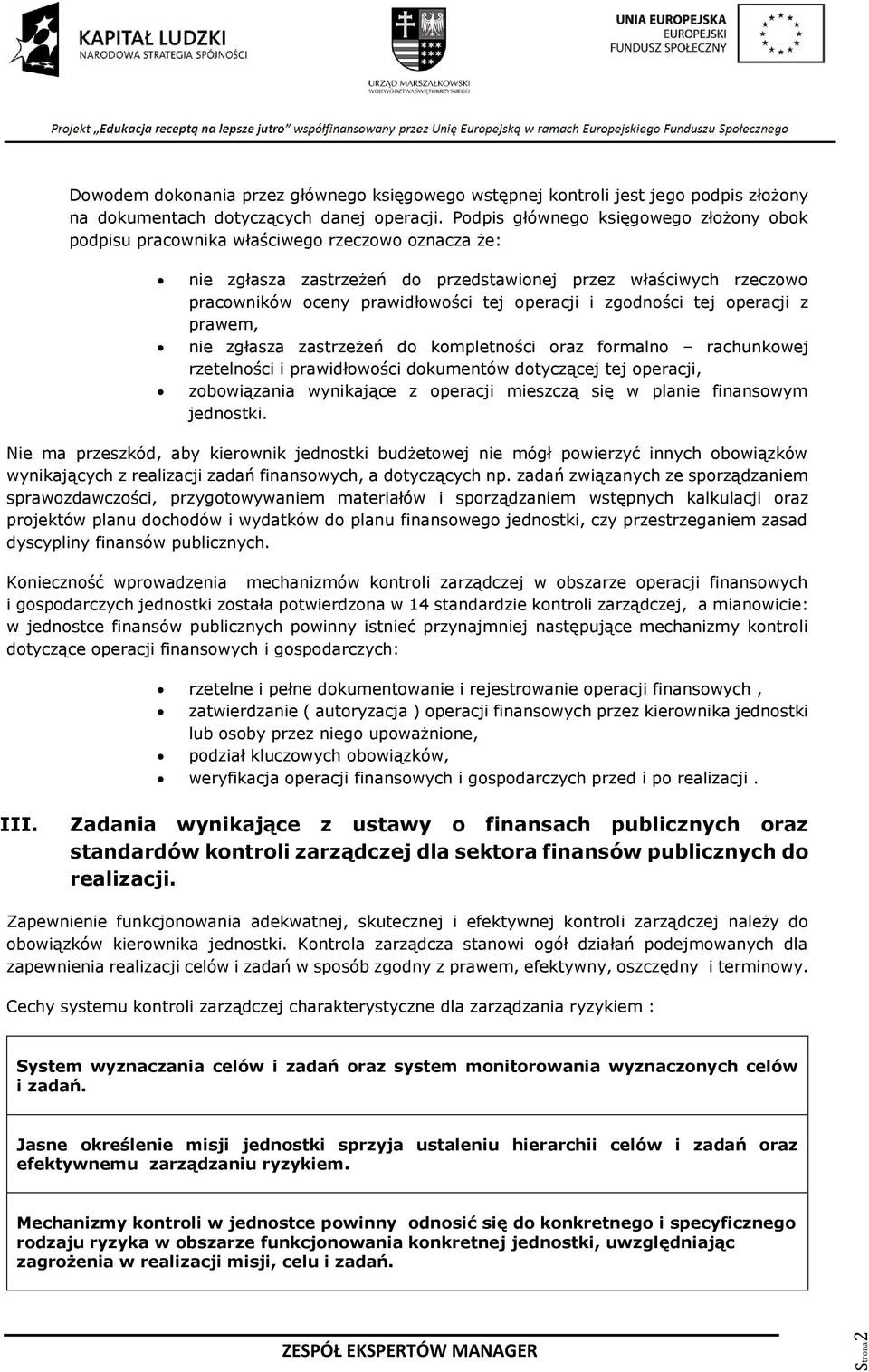 operacji i zgodności tej operacji z prawem, nie zgłasza zastrzeżeń do kompletności oraz formalno rachunkowej rzetelności i prawidłowości dokumentów dotyczącej tej operacji, zobowiązania wynikające z