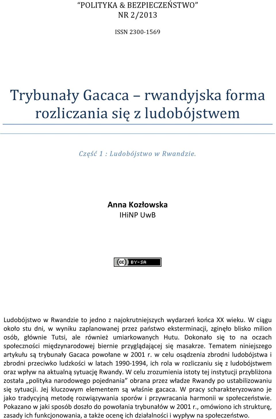 W ciągu około stu dni, w wyniku zaplanowanej przez państwo eksterminacji, zginęło blisko milion osób, głównie Tutsi, ale również umiarkowanych Hutu.