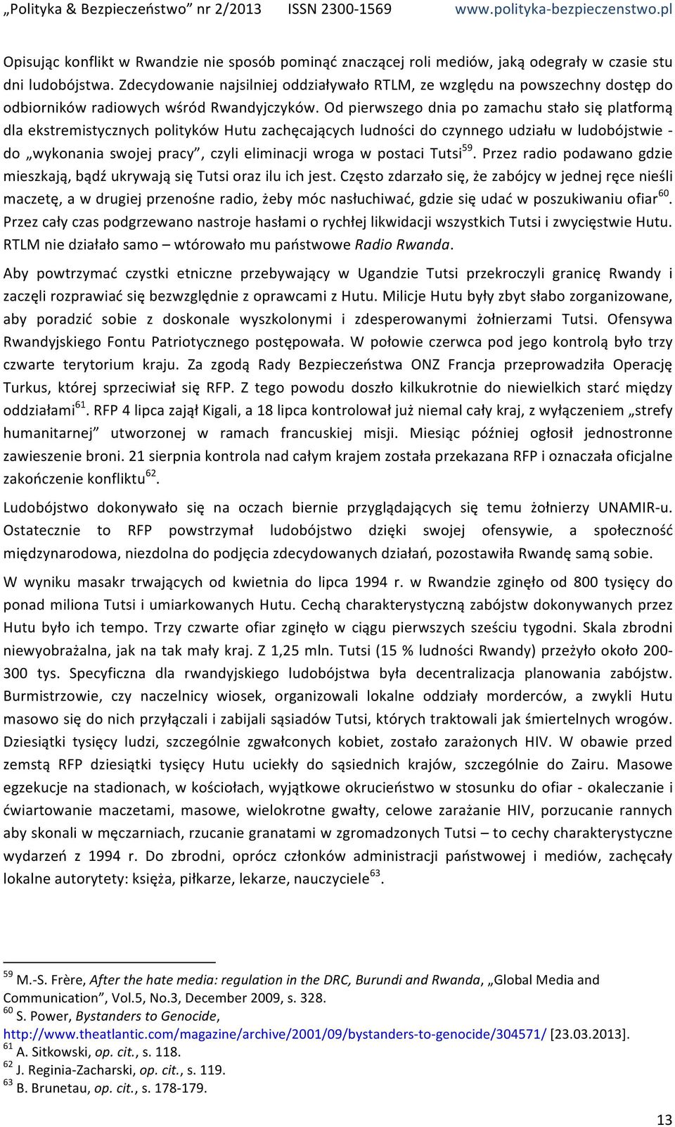Od pierwszego dnia po zamachu stało się platformą dla ekstremistycznych polityków Hutu zachęcających ludności do czynnego udziału w ludobójstwie - do wykonania swojej pracy, czyli eliminacji wroga w