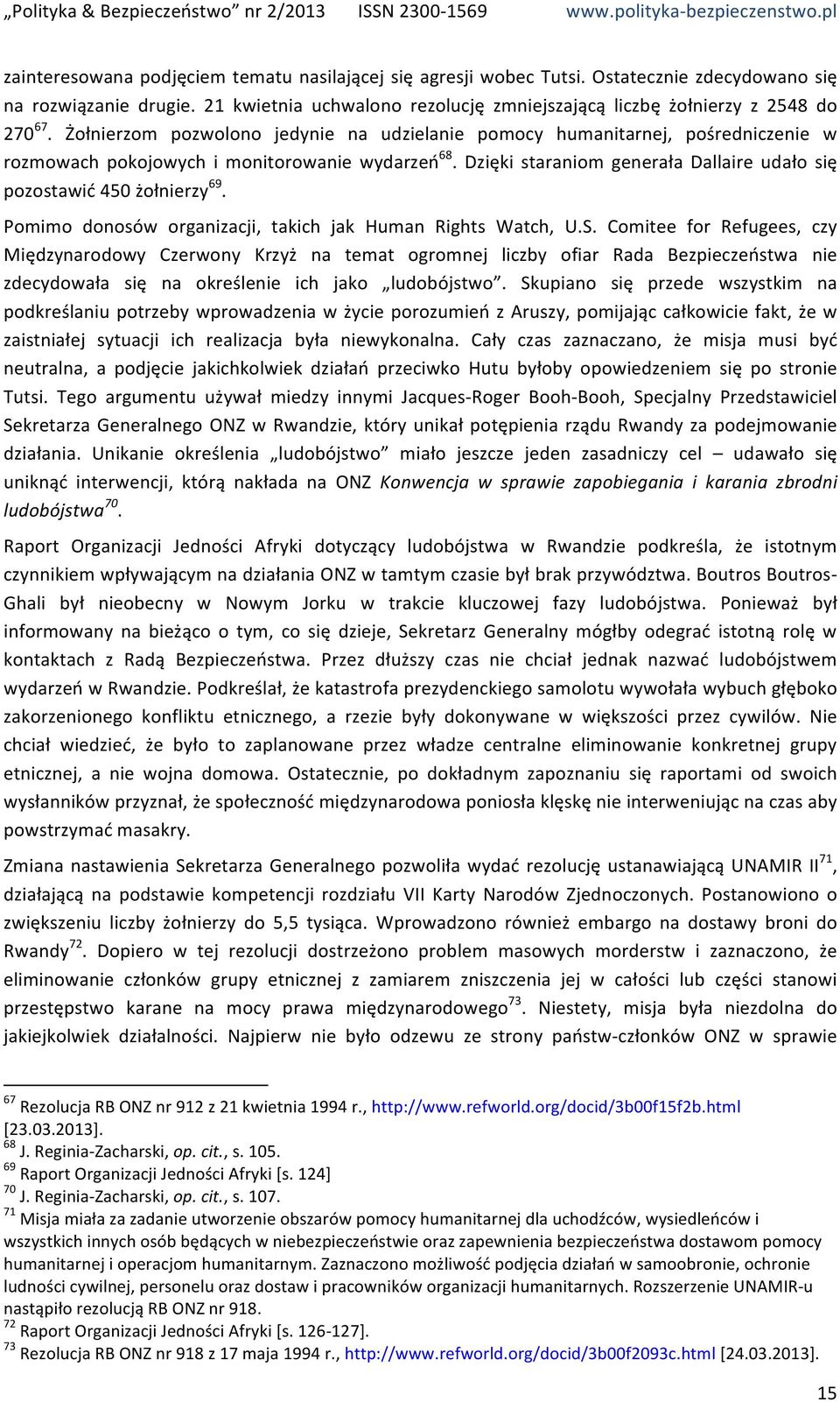Dzięki staraniom generała Dallaire udało się pozostawić 450 żołnierzy 69. Pomimo donosów organizacji, takich jak Human Rights Watch, U.S.