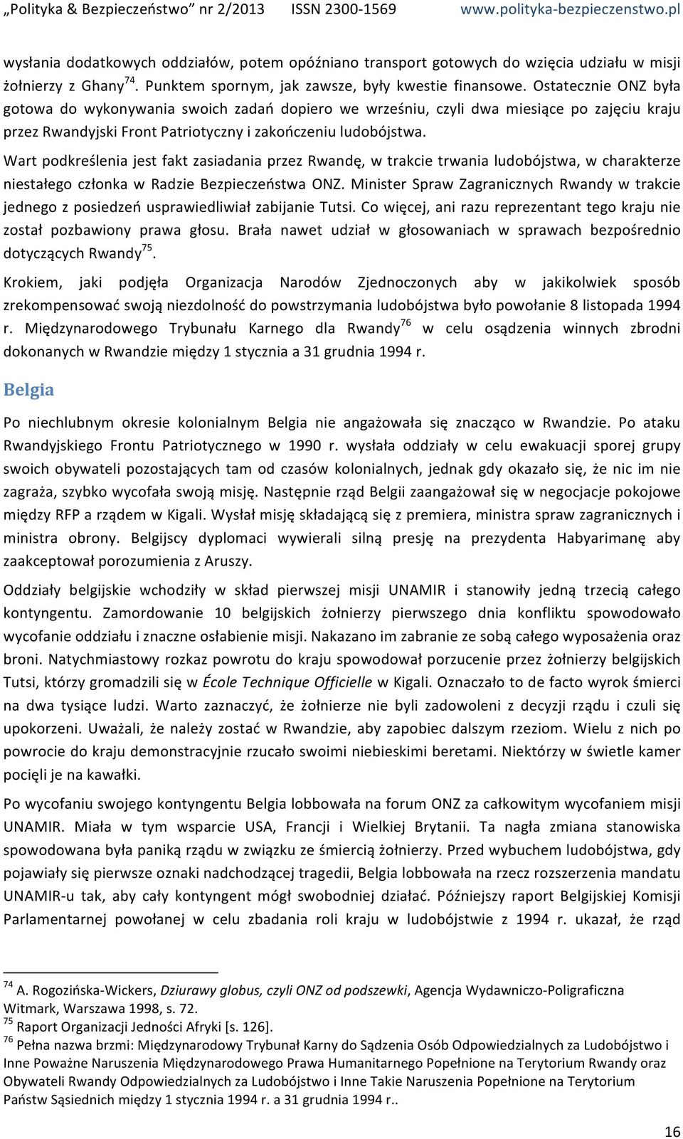 Wart podkreślenia jest fakt zasiadania przez Rwandę, w trakcie trwania ludobójstwa, w charakterze niestałego członka w Radzie Bezpieczeństwa ONZ.