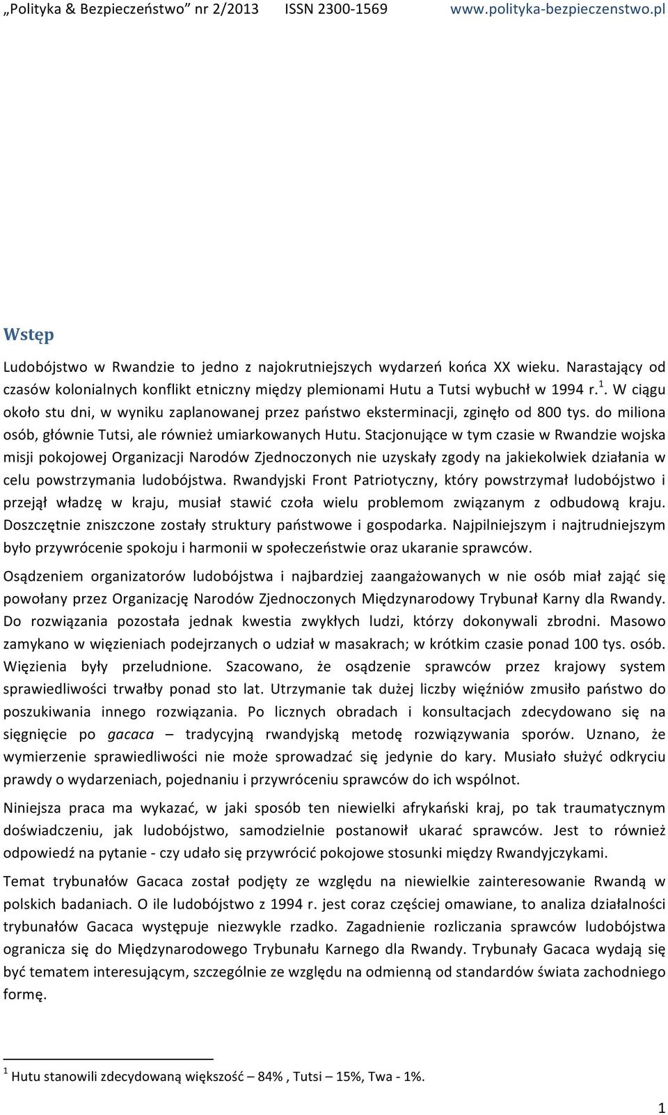 Stacjonujące w tym czasie w Rwandzie wojska misji pokojowej Organizacji Narodów Zjednoczonych nie uzyskały zgody na jakiekolwiek działania w celu powstrzymania ludobójstwa.
