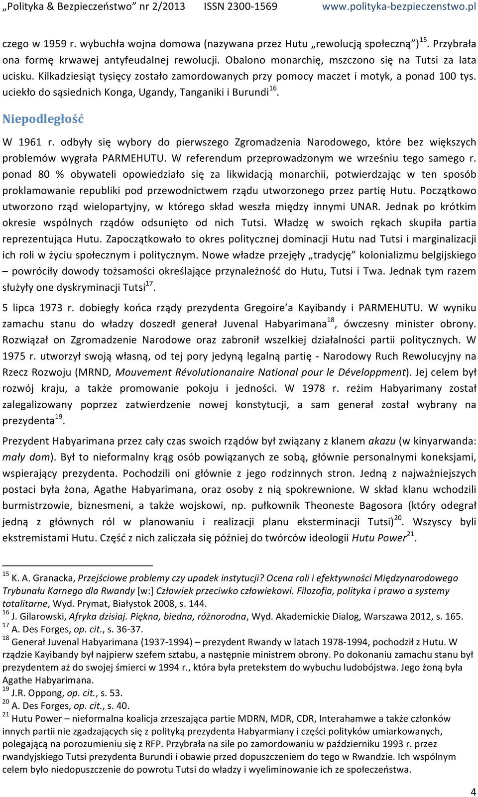odbyły się wybory do pierwszego Zgromadzenia Narodowego, które bez większych problemów wygrała PARMEHUTU. W referendum przeprowadzonym we wrześniu tego samego r.