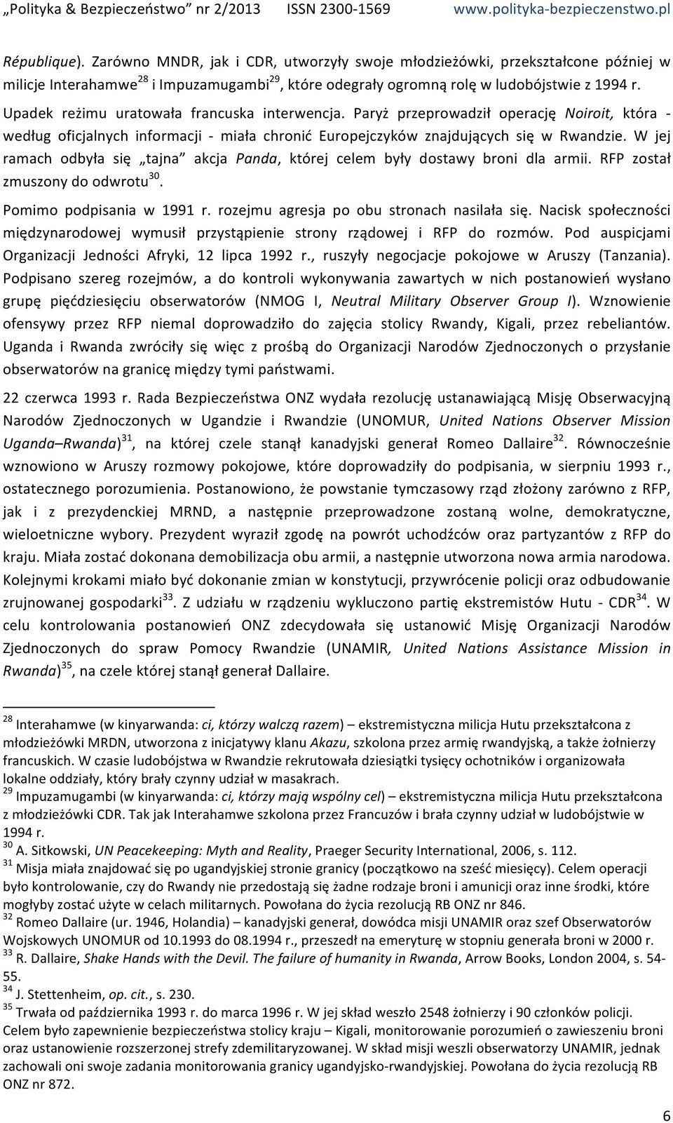 W jej ramach odbyła się tajna akcja Panda, której celem były dostawy broni dla armii. RFP został zmuszony do odwrotu 30. Pomimo podpisania w 1991 r. rozejmu agresja po obu stronach nasilała się.