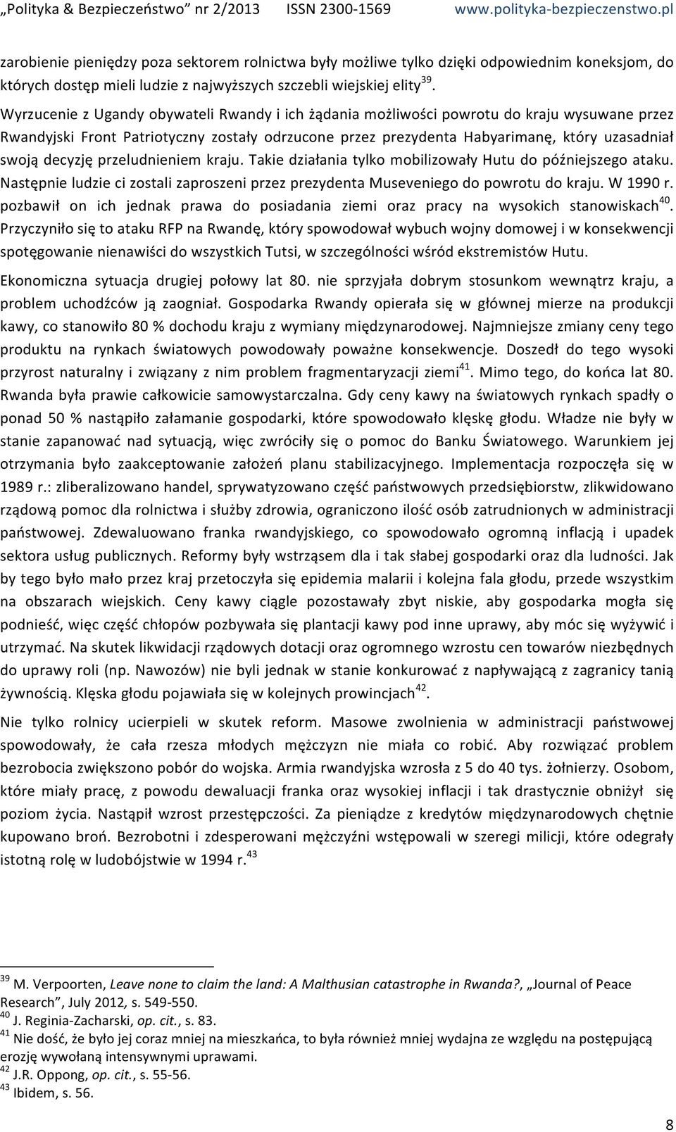 decyzję przeludnieniem kraju. Takie działania tylko mobilizowały Hutu do późniejszego ataku. Następnie ludzie ci zostali zaproszeni przez prezydenta Museveniego do powrotu do kraju. W 1990 r.