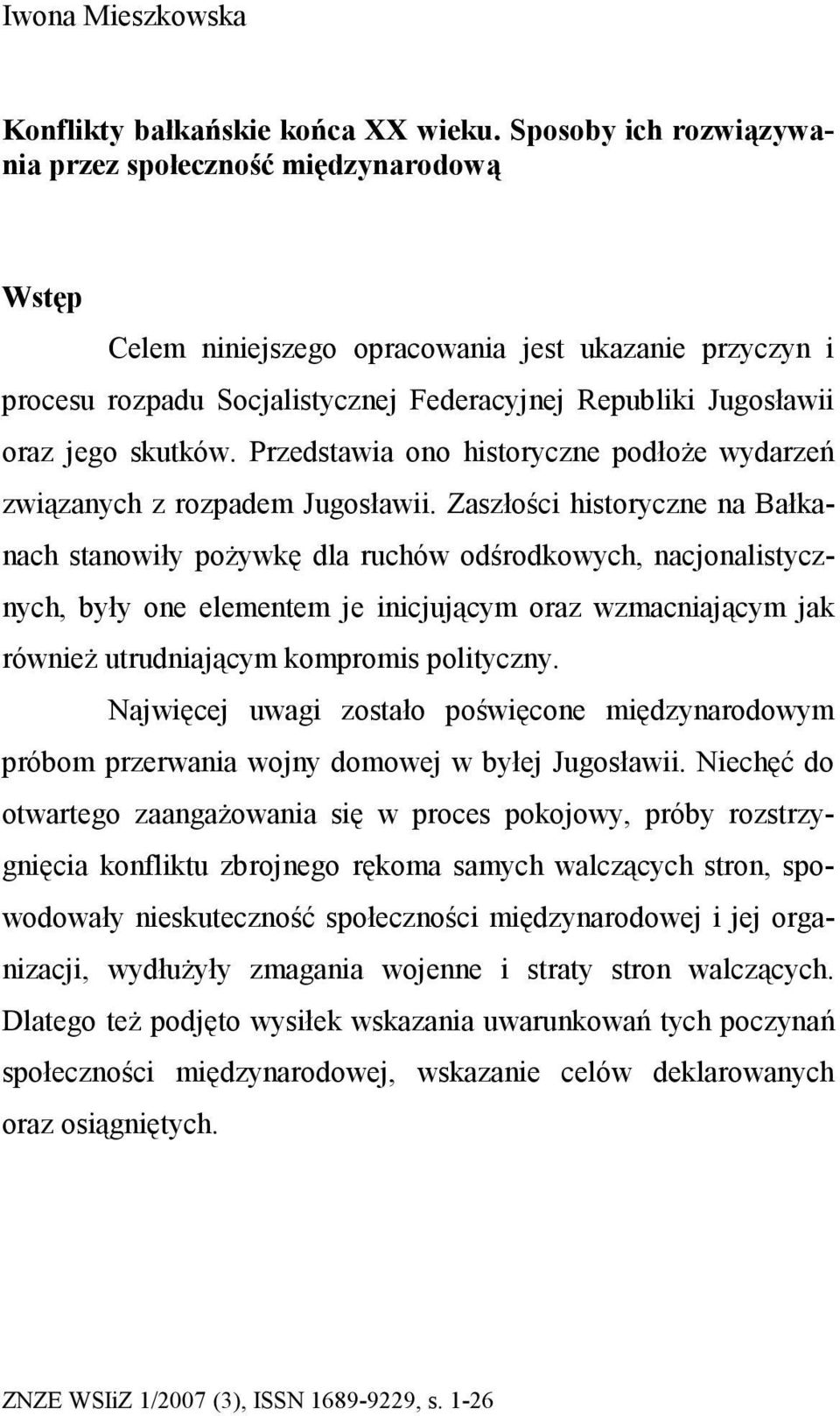 skutków. Przedstawia ono historyczne podłoŝe wydarzeń związanych z rozpadem Jugosławii.