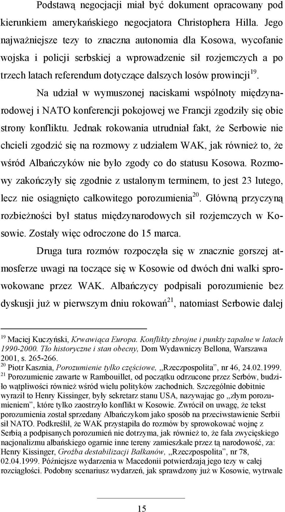 Na udział w wymuszonej naciskami wspólnoty międzynarodowej i NATO konferencji pokojowej we Francji zgodziły się obie strony konfliktu.