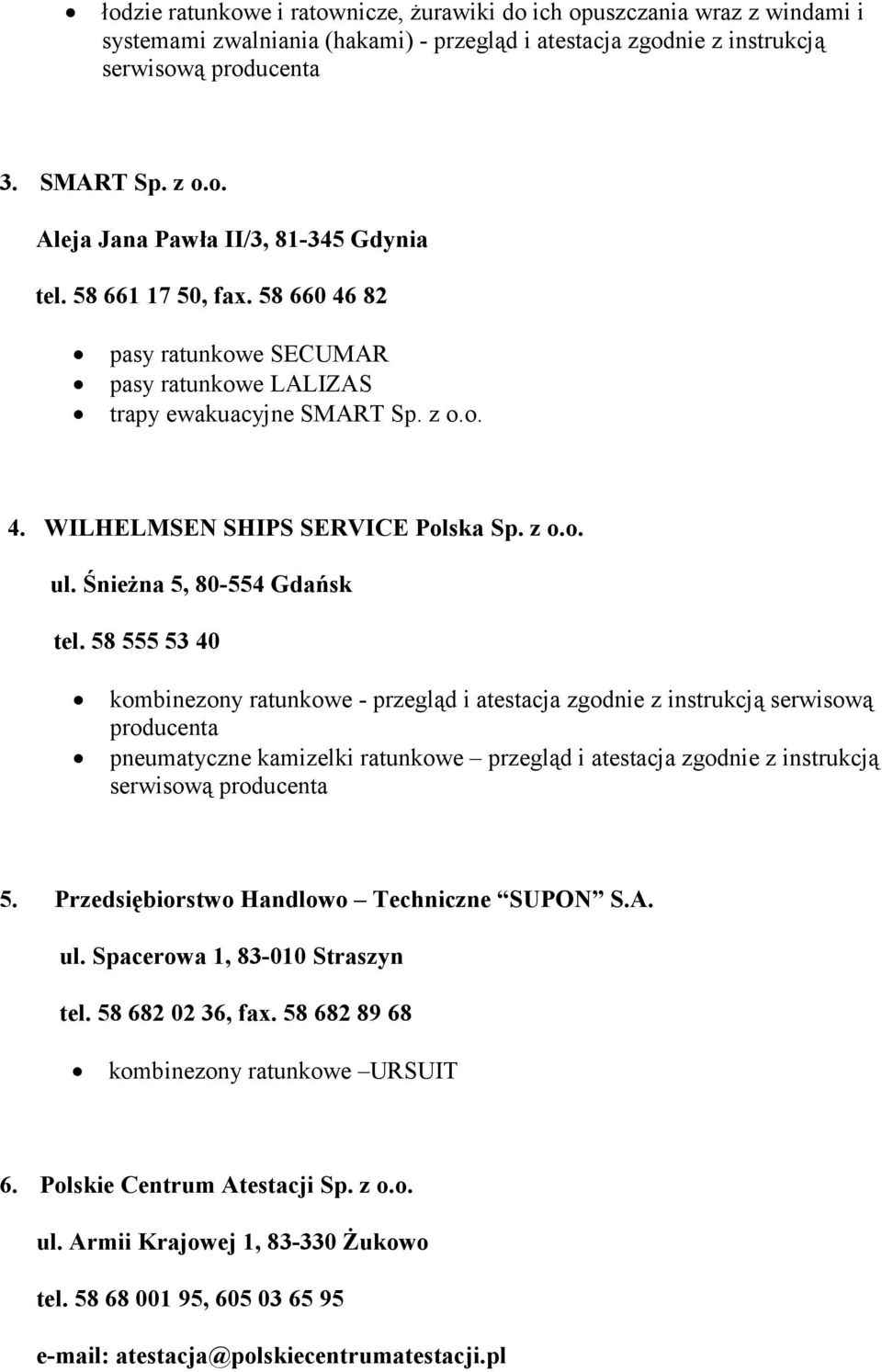 58 555 53 40 pneumatyczne kamizelki ratunkowe przegląd i atestacja zgodnie z instrukcją serwisową 5. Przedsiębiorstwo Handlowo Techniczne SUPON S.A. ul. Spacerowa 1, 83-010 Straszyn tel.