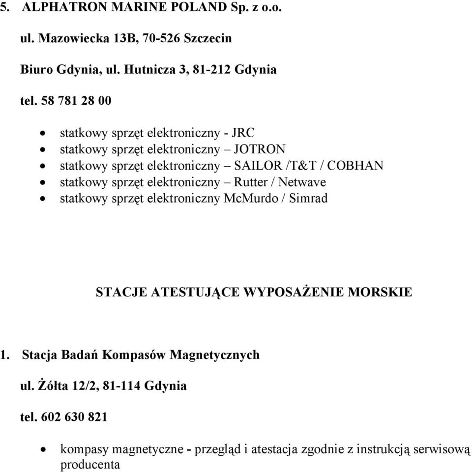 statkowy sprzęt elektroniczny Rutter / Netwave statkowy sprzęt elektroniczny McMurdo / Simrad STACJE ATESTUJĄCE WYPOSAśENIE MORSKIE 1.