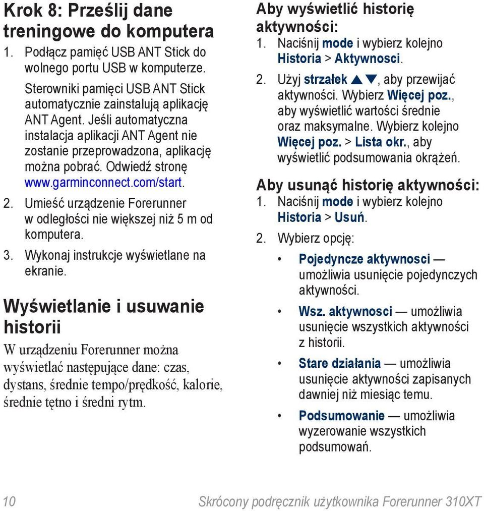 Umieść urządzenie Forerunner w odległości nie większej niż 5 m od komputera. 3. Wykonaj instrukcje wyświetlane na ekranie.