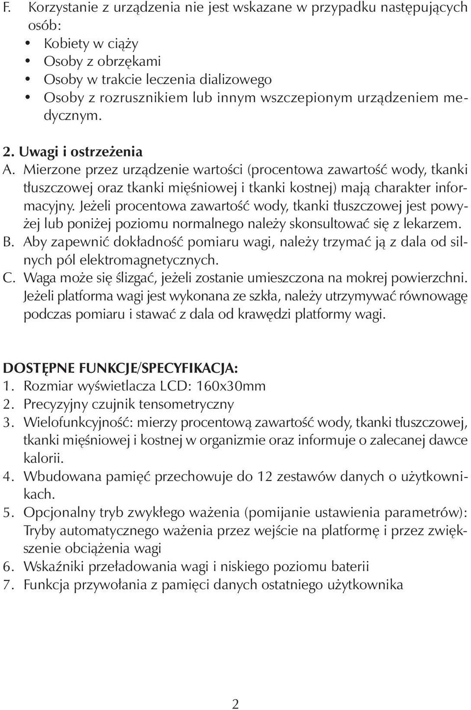 Jeżeli procentowa zawartość wody, tkanki tłuszczowej jest powyżej lub poniżej poziomu normalnego należy skonsultować się z lekarzem. B.