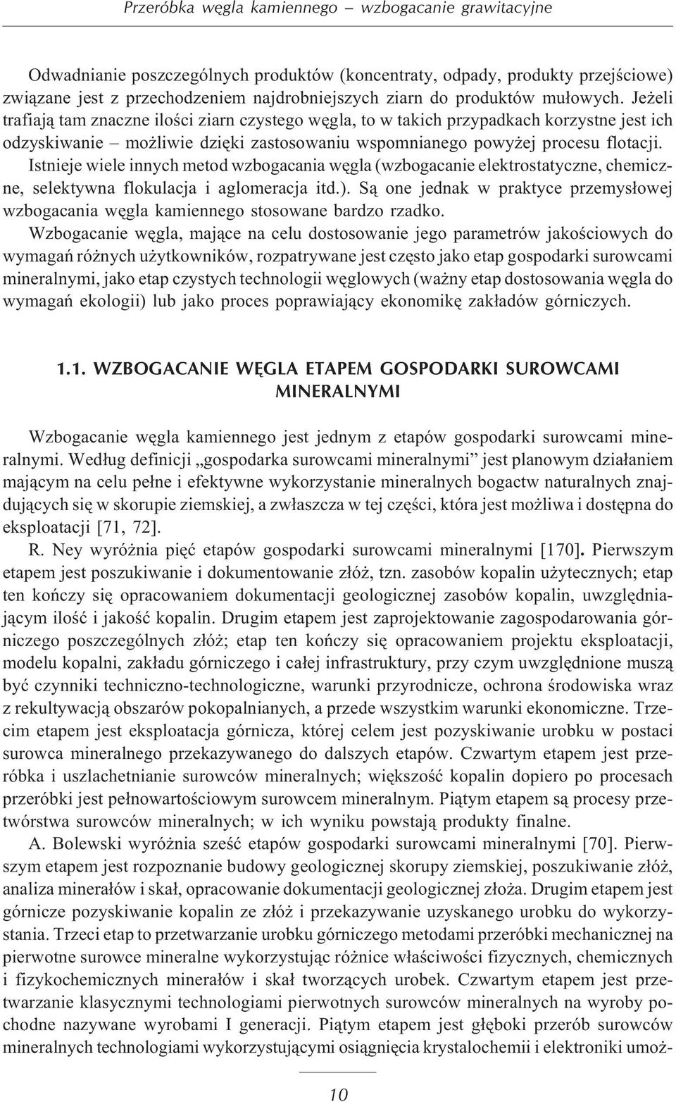 Istnieje wiele innych metod wzbogacania wêgla (wzbogacanie elektrostatyczne, chemiczne, selektywna flokulacja i aglomeracja itd.).