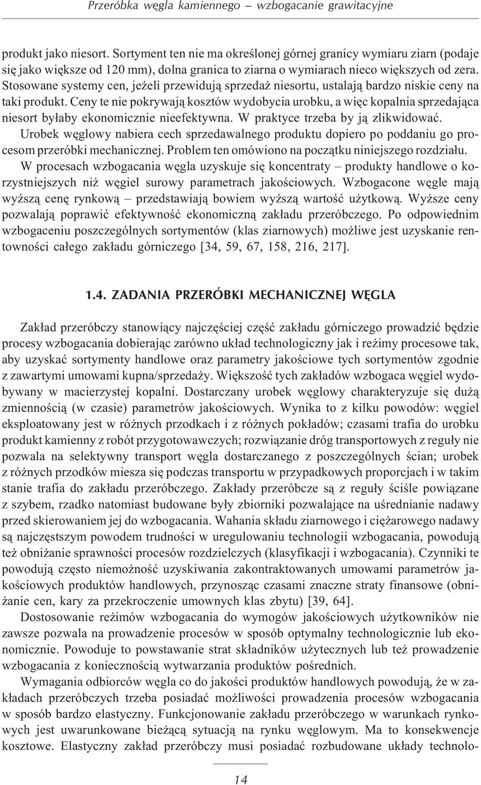 Stosowane systemy cen, je eli przewiduj¹ sprzeda niesortu, ustalaj¹ bardzo niskie ceny na taki produkt.