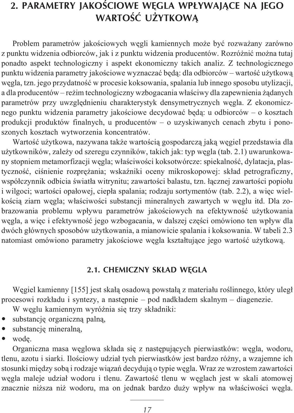 Z technologicznego punktu widzenia parametry jakoœciowe wyznaczaæ bêd¹: dla odbiorców wartoœæ u ytkow¹ wêgla, tzn.