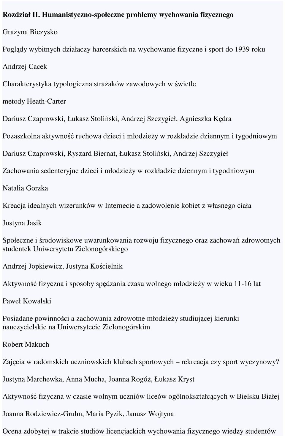 strażaków zawodowych w świetle metody Heath-Carter Dariusz Czaprowski, Łukasz Stoliński, Andrzej Szczygieł, Agnieszka Kędra Pozaszkolna aktywność ruchowa dzieci i młodzieży w rozkładzie dziennym i