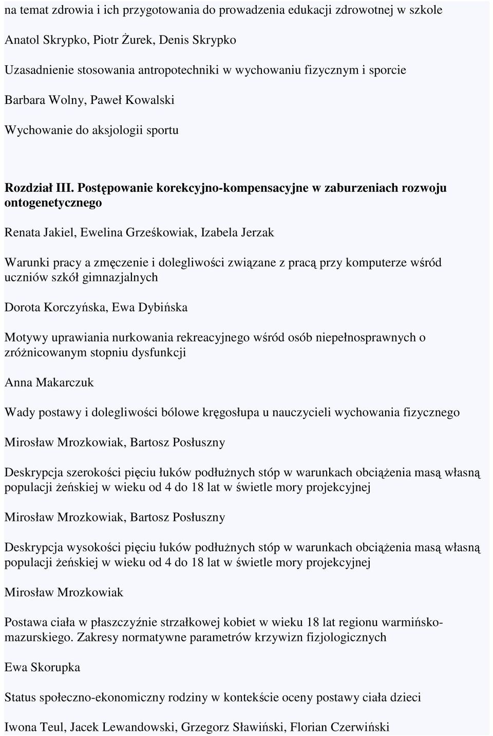 Postępowanie korekcyjno-kompensacyjne w zaburzeniach rozwoju ontogenetycznego Renata Jakiel, Ewelina Grześkowiak, Izabela Jerzak Warunki pracy a zmęczenie i dolegliwości związane z pracą przy