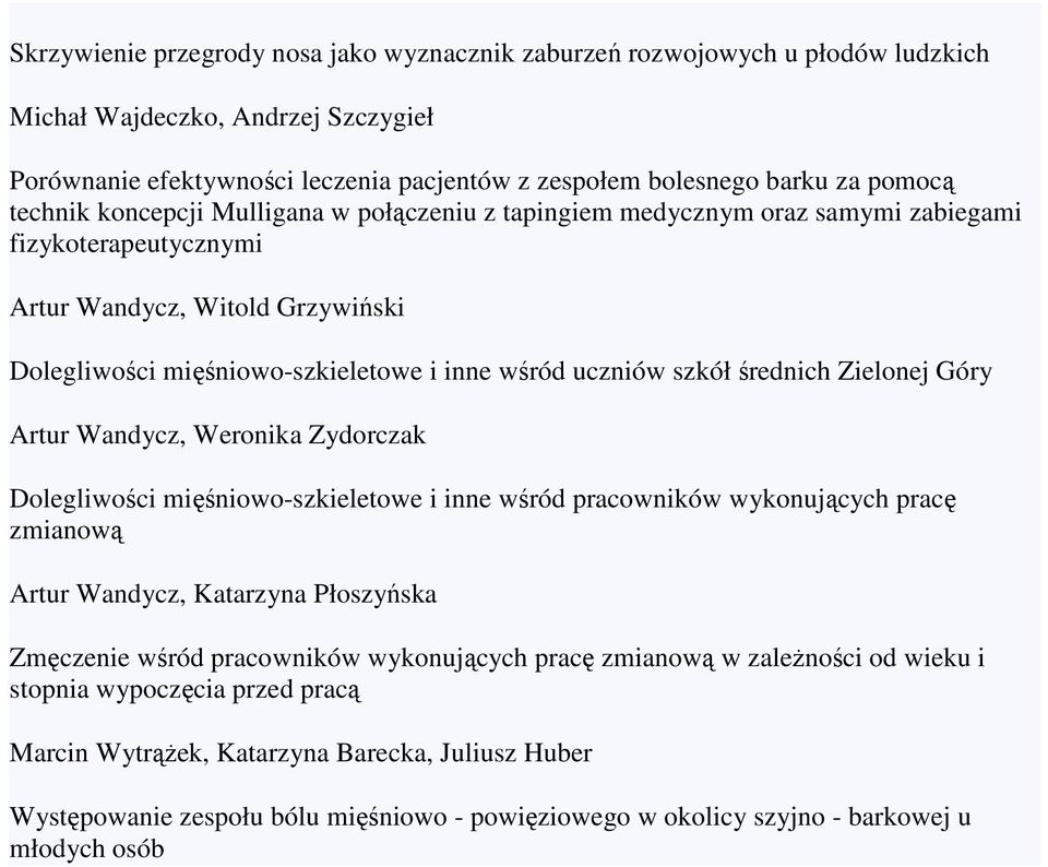 szkół średnich Zielonej Góry Artur Wandycz, Weronika Zydorczak Dolegliwości mięśniowo-szkieletowe i inne wśród pracowników wykonujących pracę zmianową Artur Wandycz, Katarzyna Płoszyńska Zmęczenie