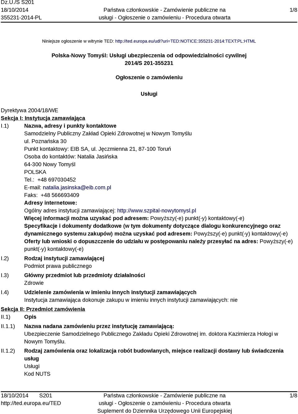 Instytucja zamawiająca I.1) Nazwa, adresy i punkty kontaktowe Samodzielny Publiczny Zakład Opieki Zdrowotnej w Nowym Tomyślu ul. Poznańska 30 Punkt kontaktowy: EIB SA, ul.