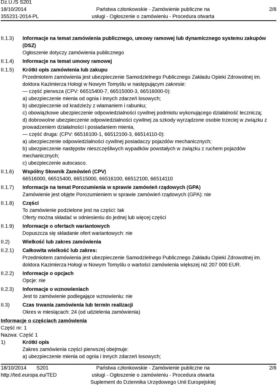 3) Informacje na temat zamówienia publicznego, umowy ramowej lub dynamicznego systemu zakupów (DSZ) Ogłoszenie dotyczy zamówienia publicznego Informacje na temat umowy ramowej Krótki opis zamówienia