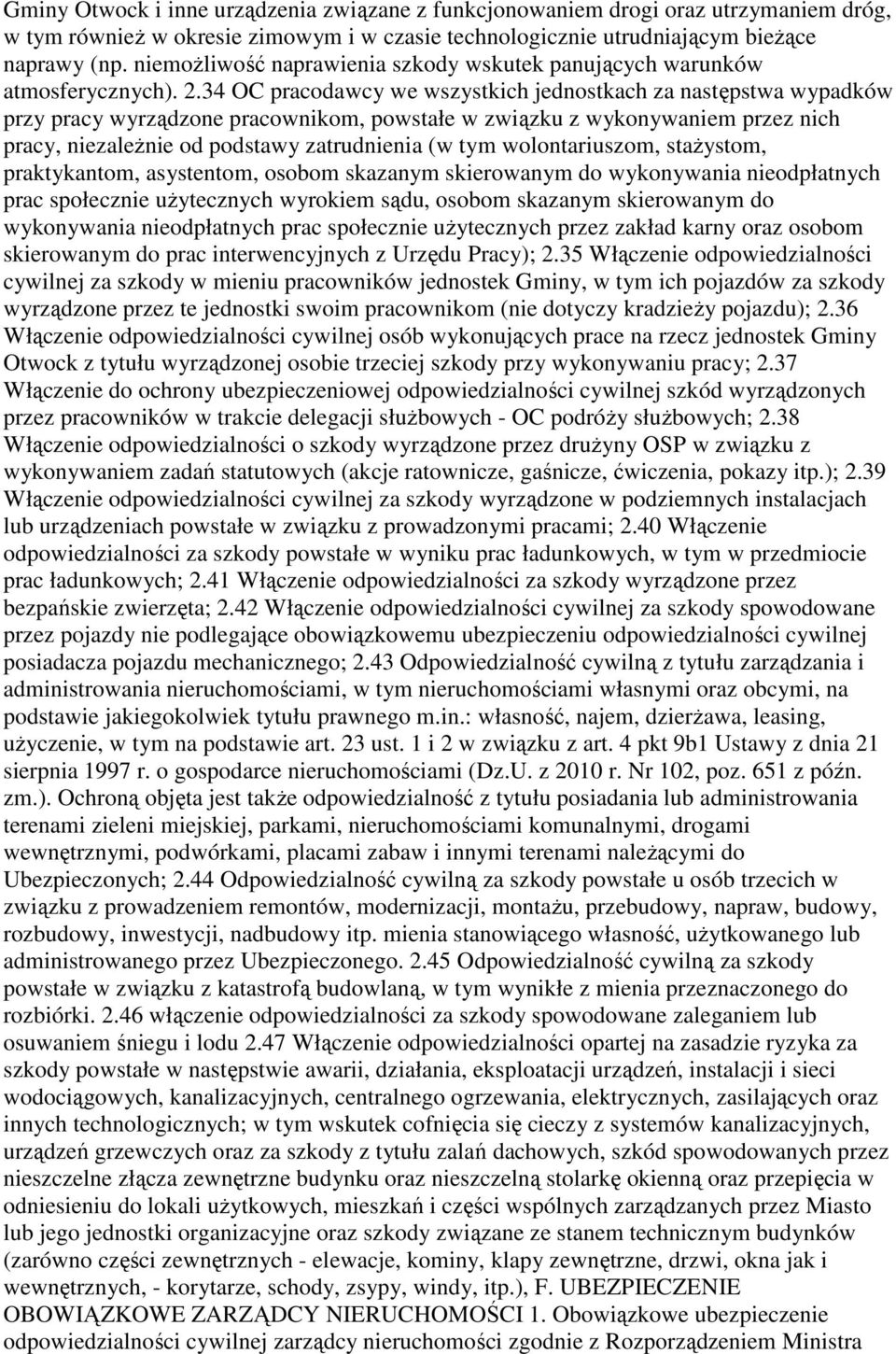 34 OC pracodawcy we wszystkich jednostkach za następstwa wypadków przy pracy wyrządzone pracownikom, powstałe w związku z wykonywaniem przez nich pracy, niezaleŝnie od podstawy zatrudnienia (w tym